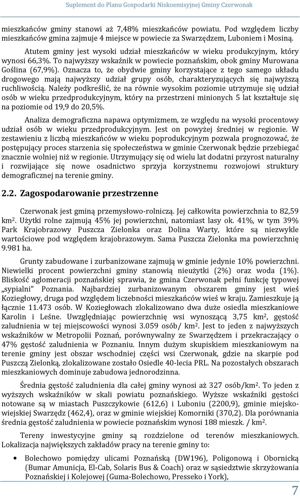 To najwyższy wskaźnik w powiecie poznańskim, obok gminy Murowana Goślina (67,9%).