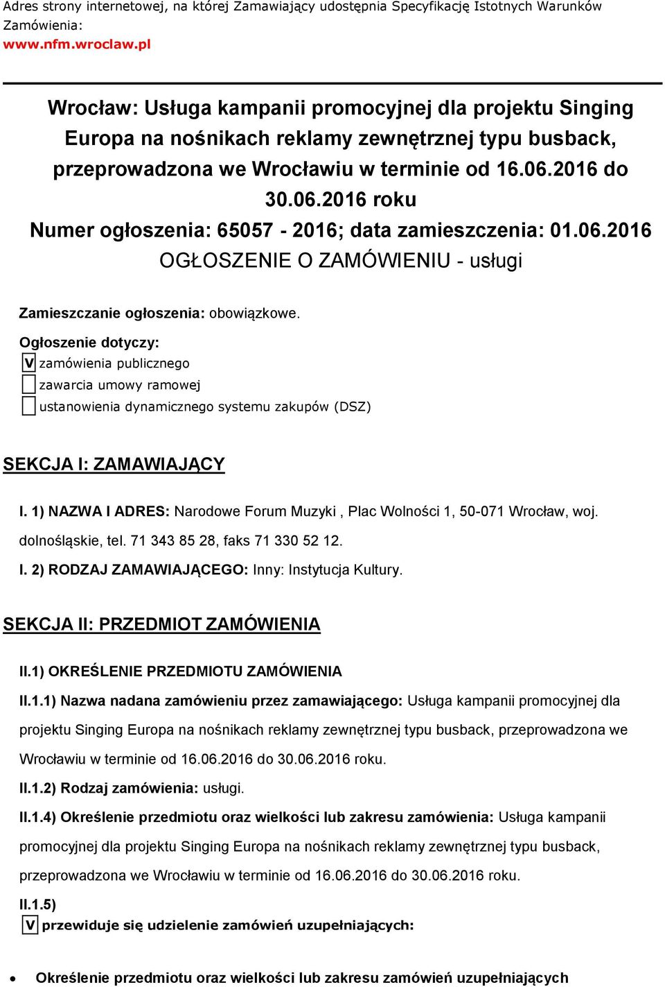 2016 d 30.06.2016 rku Numer głszenia: 65057-2016; data zamieszczenia: 01.06.2016 OGŁOSZENIE O ZAMÓWIENIU - usługi Zamieszczanie głszenia: bwiązkwe.