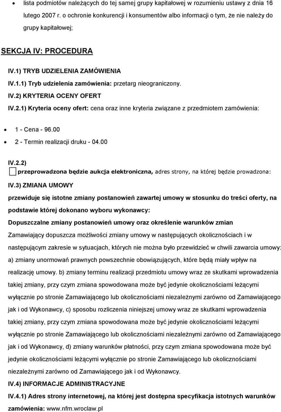 2.1) Kryteria ceny fert: cena raz inne kryteria związane z przedmitem zamówienia: 1 - Cena - 96.00 2 - Termin realizacji druku - 04.00 IV.2.2) przeprwadzna będzie aukcja elektrniczna, adres strny, na której będzie prwadzna: IV.