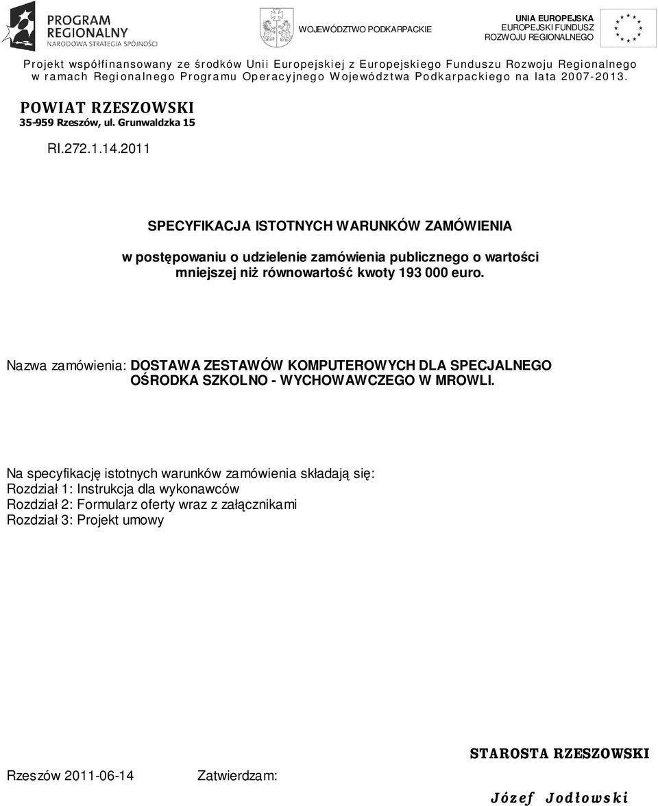 2011 SPECYFIKACJA ISTOTNYCH WARUNKÓW ZAMÓWIENIA w postępowaniu o udzielenie zamówienia publicznego o wartości mniejszej niŝ równowartość kwoty 193 000 euro.