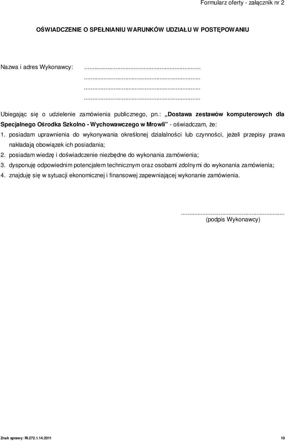 posiadam uprawnienia do wykonywania określonej działalności lub czynności, jeŝeli przepisy prawa nakładają obowiązek ich posiadania; 2.