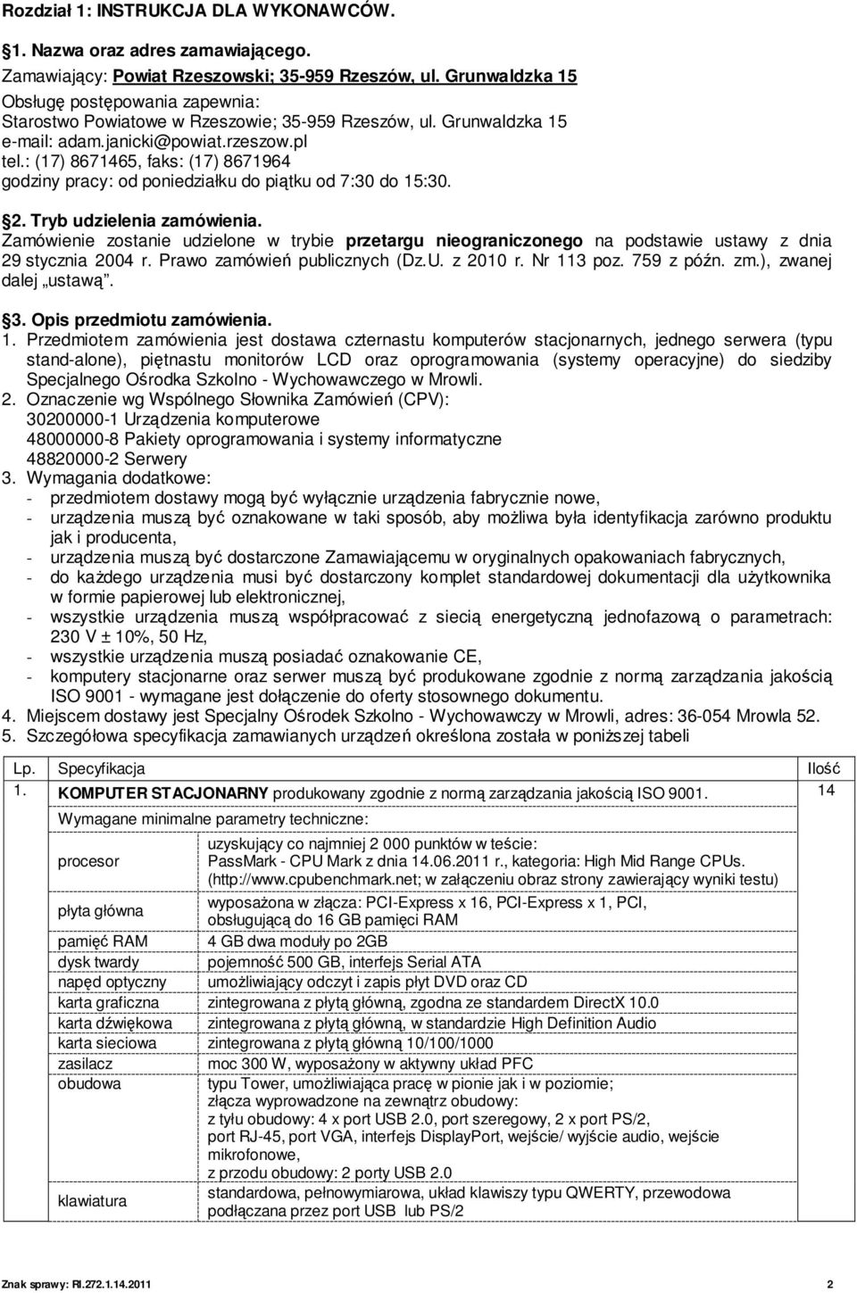 : (17) 8671465, faks: (17) 8671964 godziny pracy: od poniedziałku do piątku od 7:30 do 15:30. 2. Tryb udzielenia zamówienia.