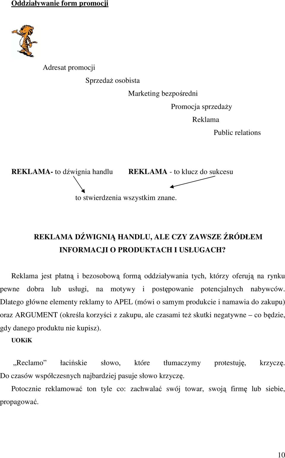 Reklama jest płatną i bezosobową formą oddziaływania tych, którzy oferują na rynku pewne dobra lub usługi, na motywy i postępowanie potencjalnych nabywców.