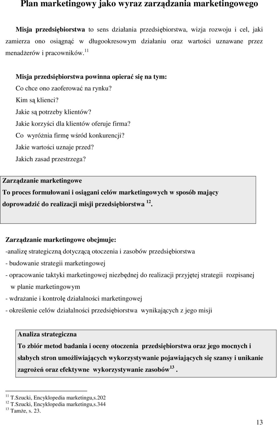 Jakie korzyści dla klientów oferuje firma? Co wyróŝnia firmę wśród konkurencji? Jakie wartości uznaje przed? Jakich zasad przestrzega?