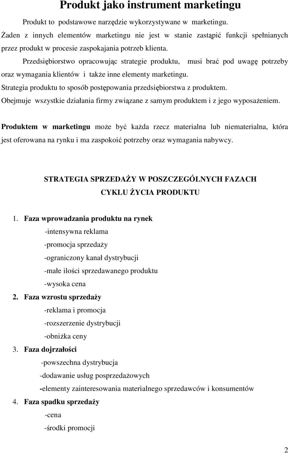 Przedsiębiorstwo opracowując strategie produktu, musi brać pod uwagę potrzeby oraz wymagania klientów i takŝe inne elementy marketingu.