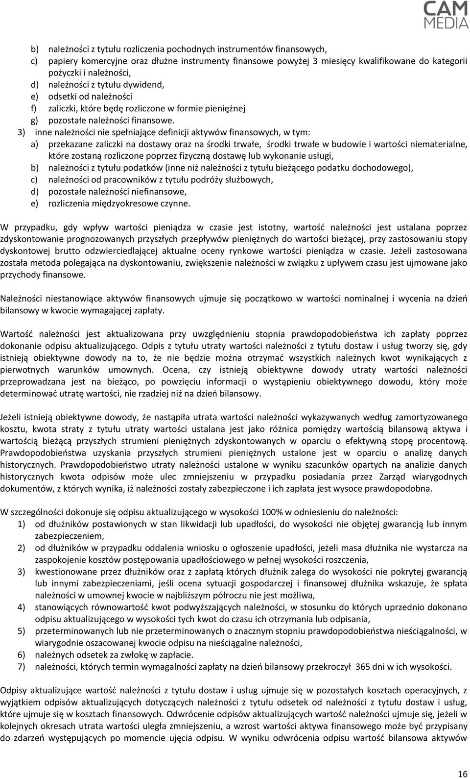 3) inne należności nie spełniające definicji aktywów finansowych, w tym: a) przekazane zaliczki na dostawy oraz na środki trwałe, środki trwałe w budowie i wartości niematerialne, które zostaną