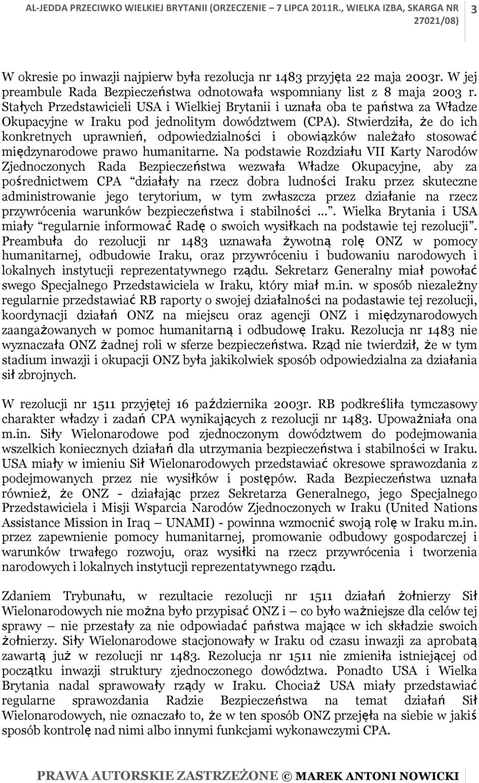 Stwierdziła, że do ich konkretnych uprawnień, odpowiedzialności i obowiązków należało stosować międzynarodowe prawo humanitarne.