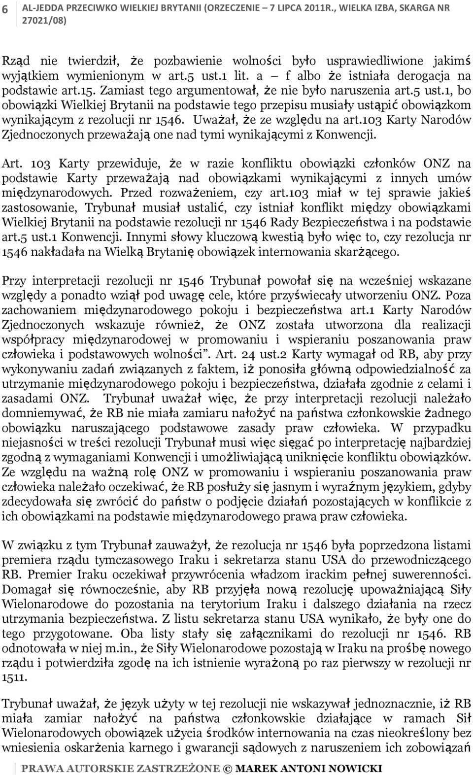 1, bo obowiązki Wielkiej Brytanii na podstawie tego przepisu musiały ustąpić obowiązkom wynikającym z rezolucji nr 1546. Uważał, że ze względu na art.