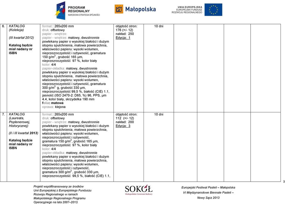 KATALOG (Laureata, Poplenerowej, Historycznej) (II i III kwartał 2013) format:: 265x200 mm nieprzezroczystość i sztywność, gramatura 150 g/m 2, grubość 165 µm,