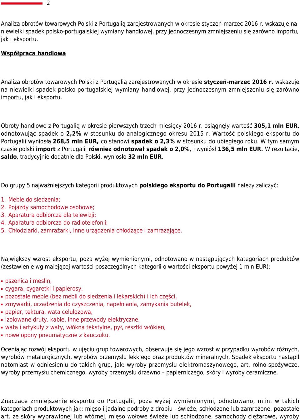 Współpraca handlowa Analiza obrotów towarowych Polski z Portugalią zarejestrowanych w okresie styczeń-marzec 2016 r.  Obroty handlowe z Portugalią w okresie pierwszych trzech miesięcy 2016 r.