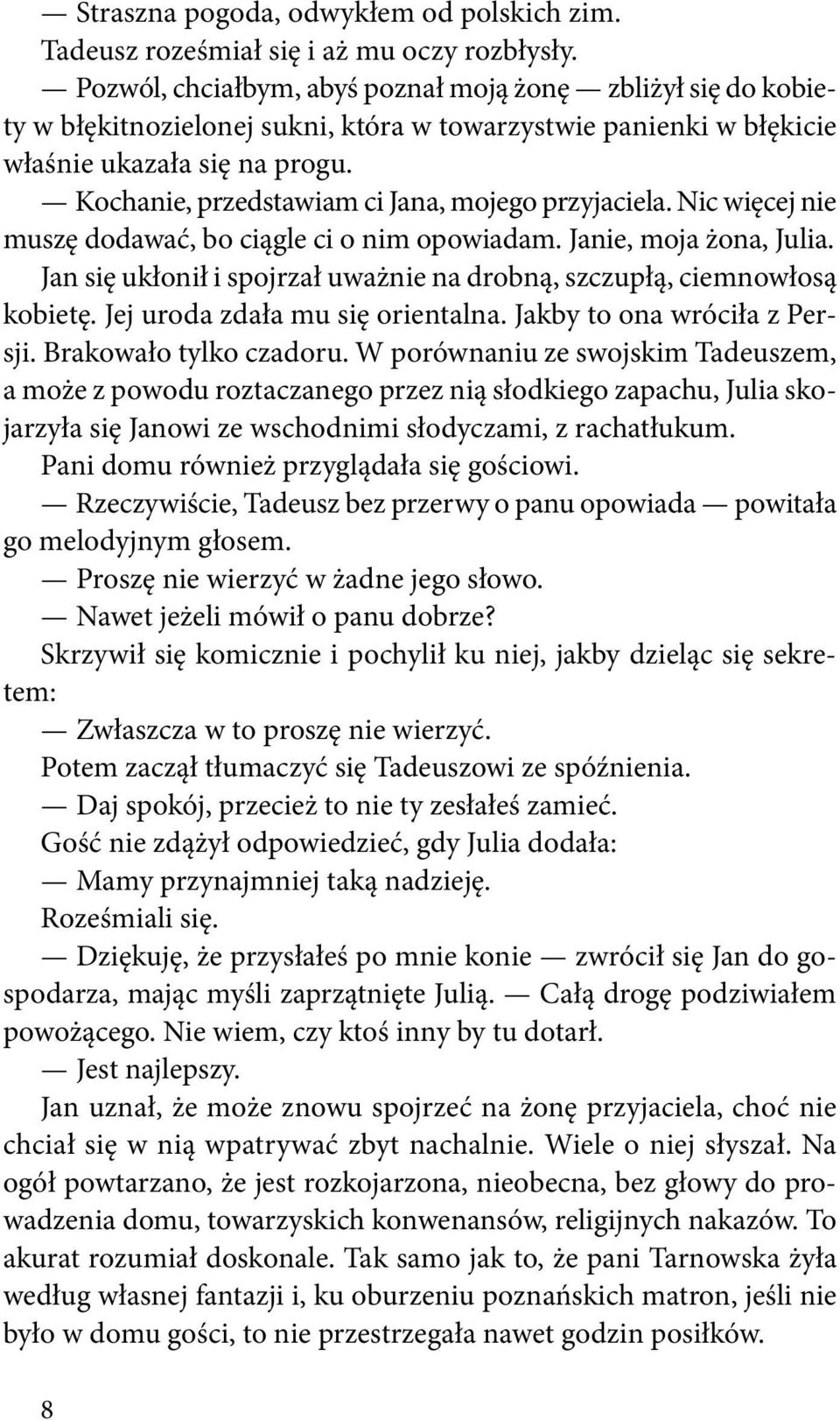 Kochanie, przedstawiam ci Jana, mojego przyjaciela. Nic więcej nie muszę dodawać, bo ciągle ci o nim opowiadam. Janie, moja żona, Julia.