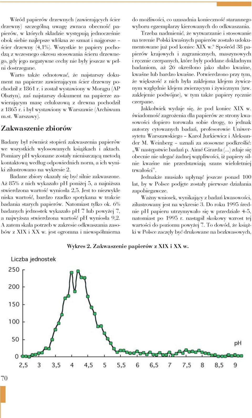 Warto także odnotować, że najstarszy dokument na papierze zawierającym ścier drzewny pochodził z 1861 r.