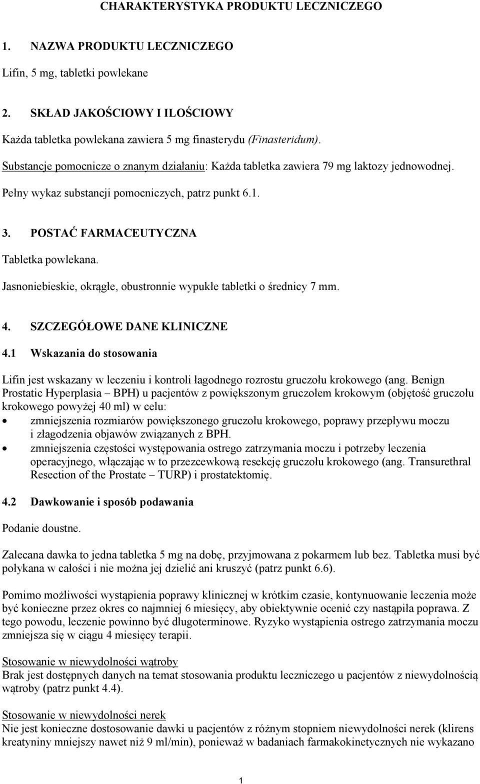 Jasnoniebieskie, okrągłe, obustronnie wypukłe tabletki o średnicy 7 mm. 4. SZCZEGÓŁOWE DANE KLINICZNE 4.