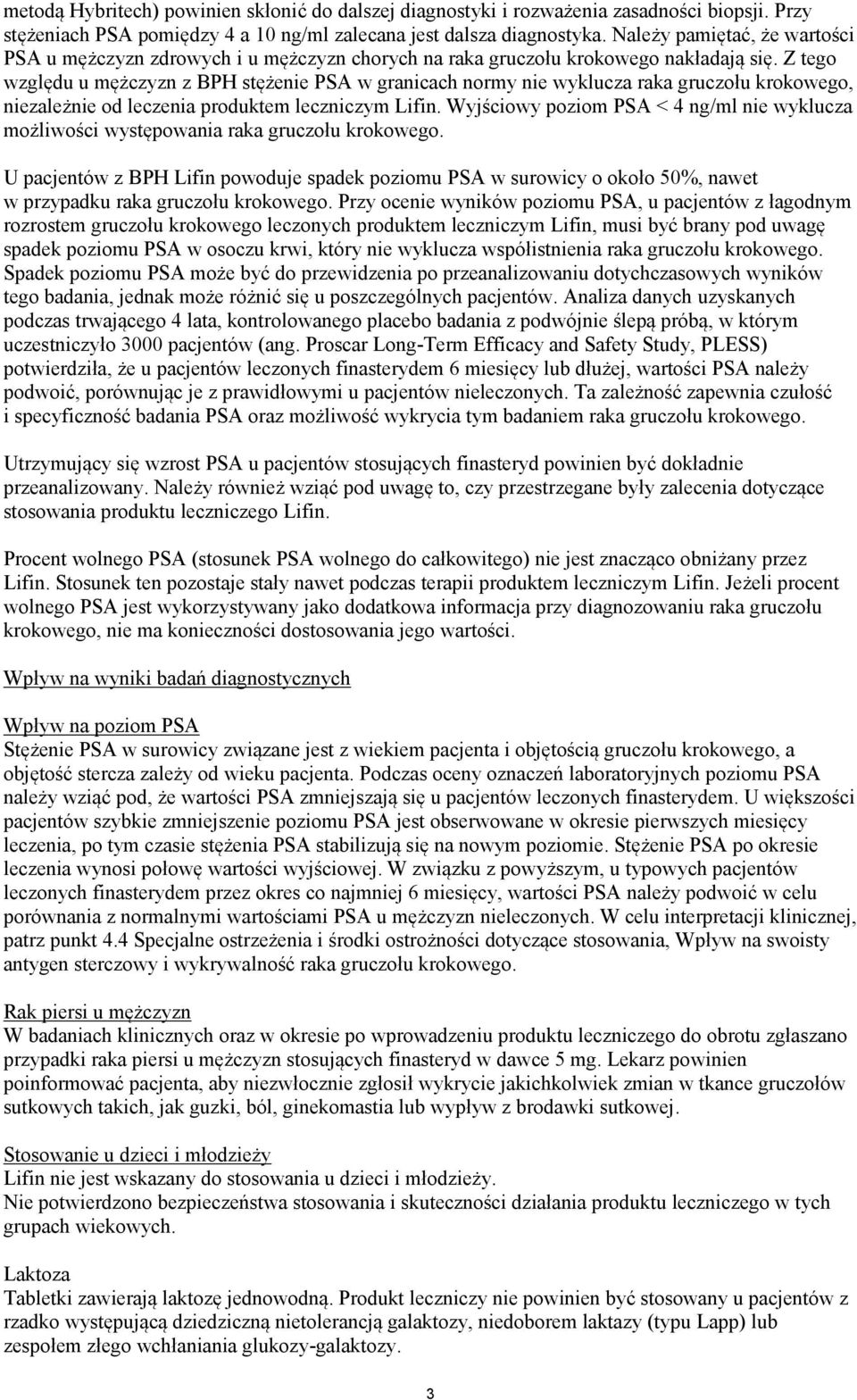 Z tego względu u mężczyzn z BPH stężenie PSA w granicach normy nie wyklucza raka gruczołu krokowego, niezależnie od leczenia produktem leczniczym Lifin.