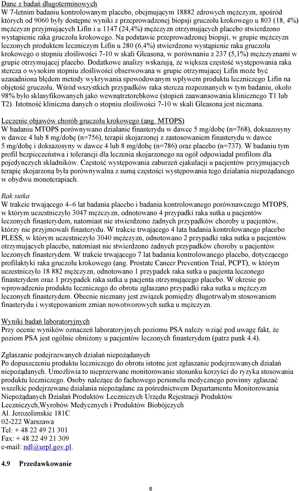 Na podstawie przeprowadzonej biopsji, w grupie mężczyzn leczonych produktem leczniczym Lifin u 280 (6,4%) stwierdzono wystąpienie raka gruczołu krokowego o stopniu złośliwości 7-10 w skali Gleasona,