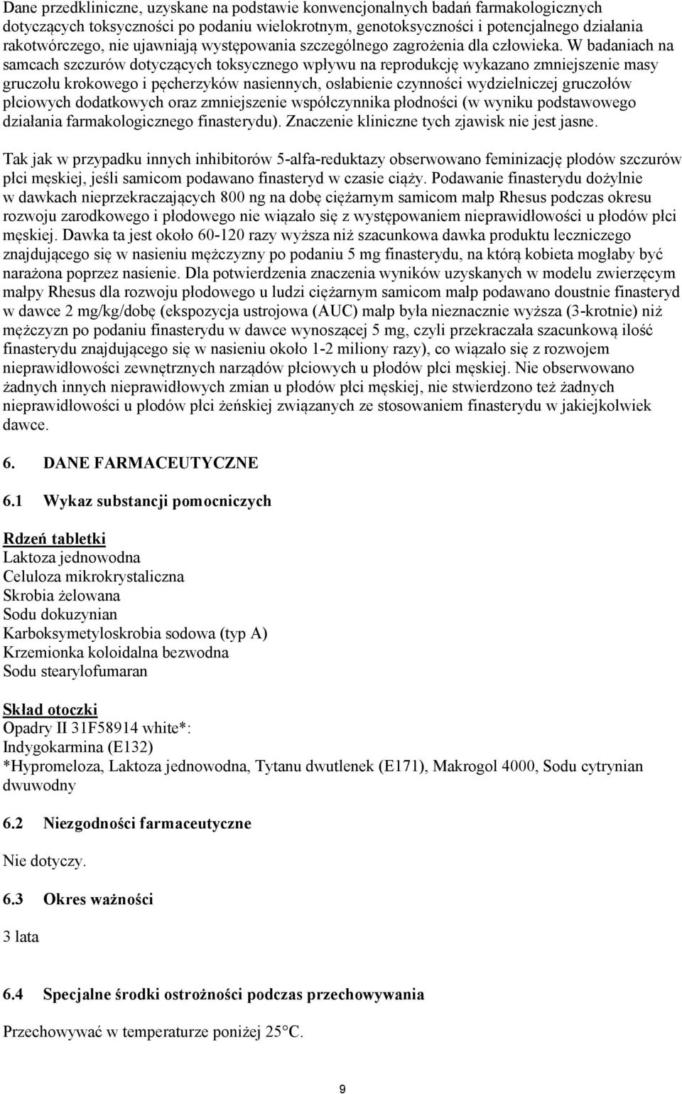 W badaniach na samcach szczurów dotyczących toksycznego wpływu na reprodukcję wykazano zmniejszenie masy gruczołu krokowego i pęcherzyków nasiennych, osłabienie czynności wydzielniczej gruczołów