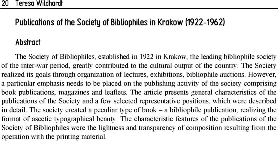 However, a particular emphasis needs to be placed on the publishing activity of the society comprising book publications, magazines and leaflets.