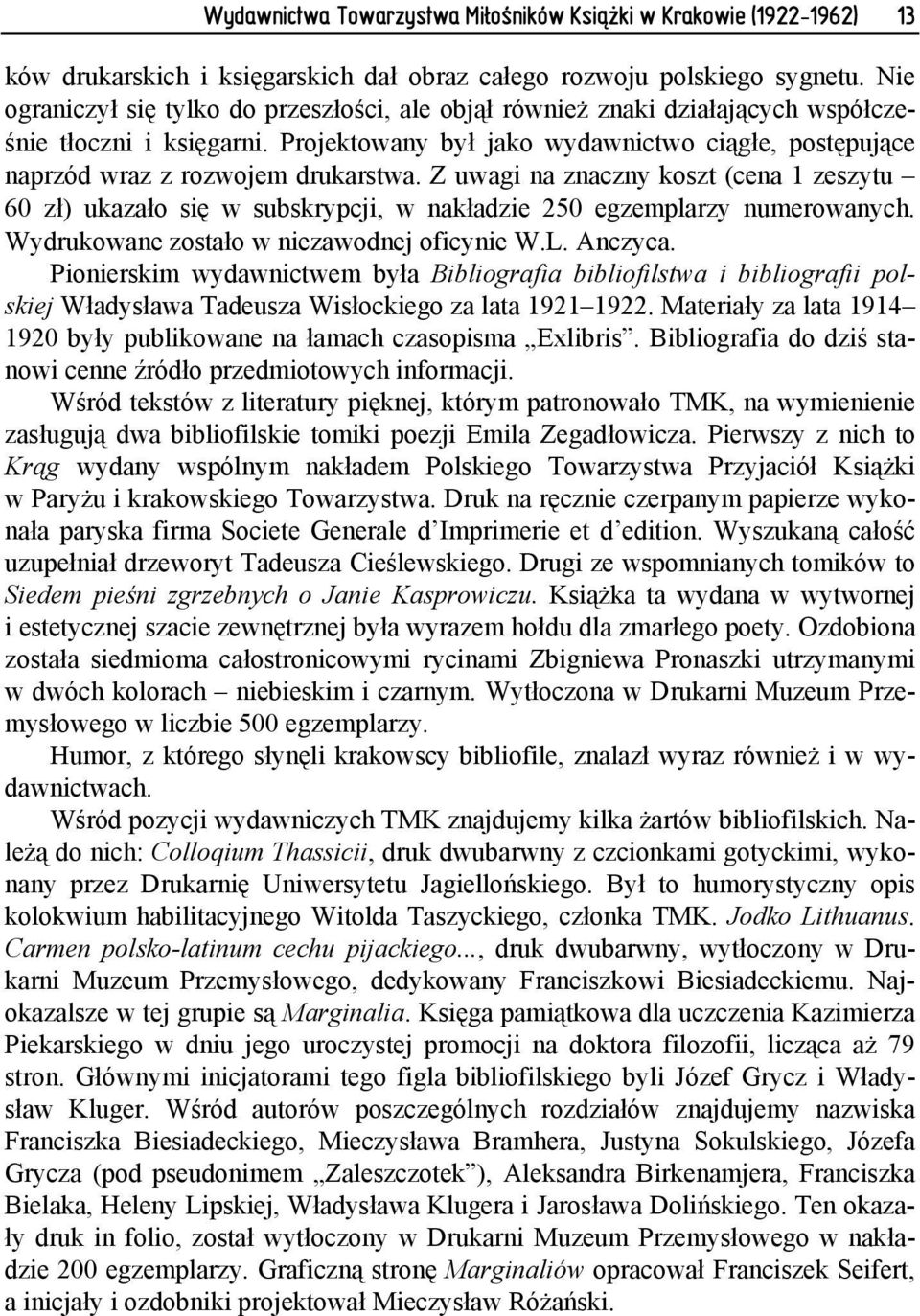 Projektowany był jako wydawnictwo ciągłe, postępujące naprzód wraz z rozwojem drukarstwa.