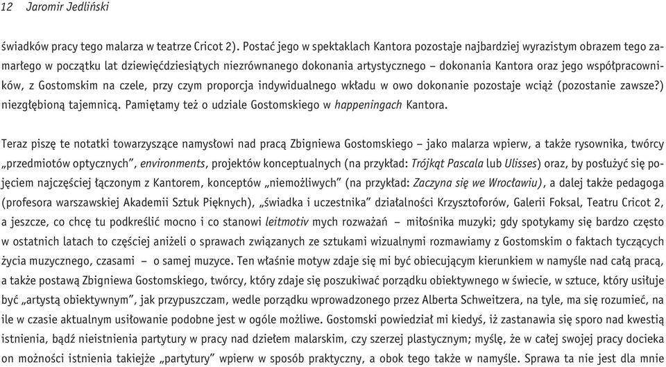 wspó³pracowników, z Gostomskim na czele, przy czym proporcja indywidualnego wk³adu w owo dokonanie pozostaje wci¹ (pozostanie zawsze?) niezg³êbion¹ tajemnic¹.