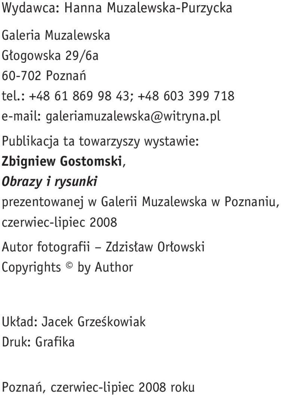 pl Publikacja ta towarzyszy wystawie: Zbigniew Gostomski, Obrazy i rysunki prezentowanej w Galerii