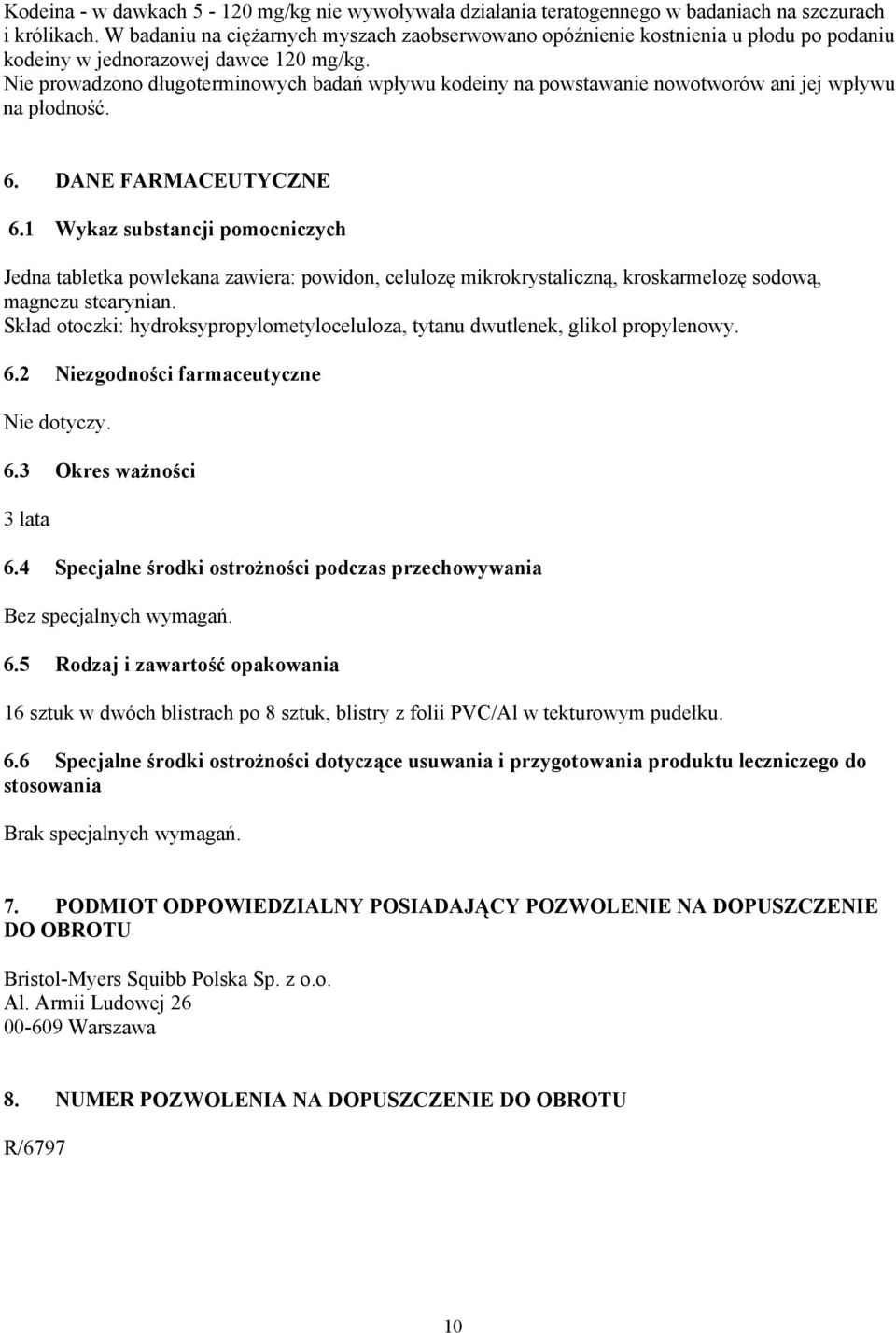 Nie prowadzono długoterminowych badań wpływu kodeiny na powstawanie nowotworów ani jej wpływu na płodność. 6. DANE FARMACEUTYCZNE 6.