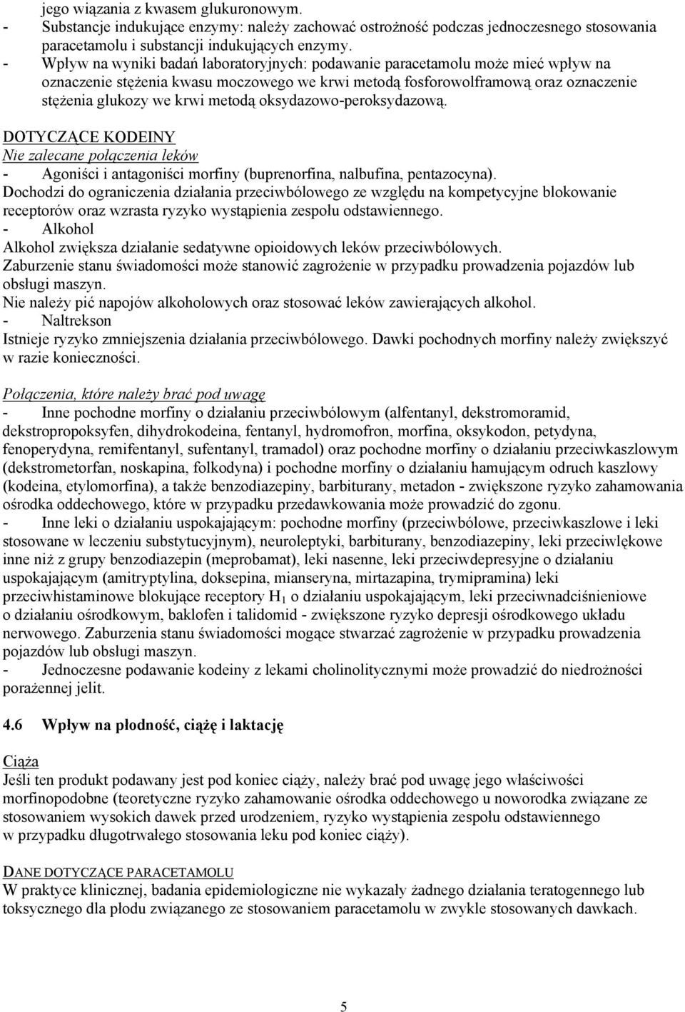 oksydazowo-peroksydazową. DOTYCZĄCE KODEINY Nie zalecane połączenia leków - Agoniści i antagoniści morfiny (buprenorfina, nalbufina, pentazocyna).