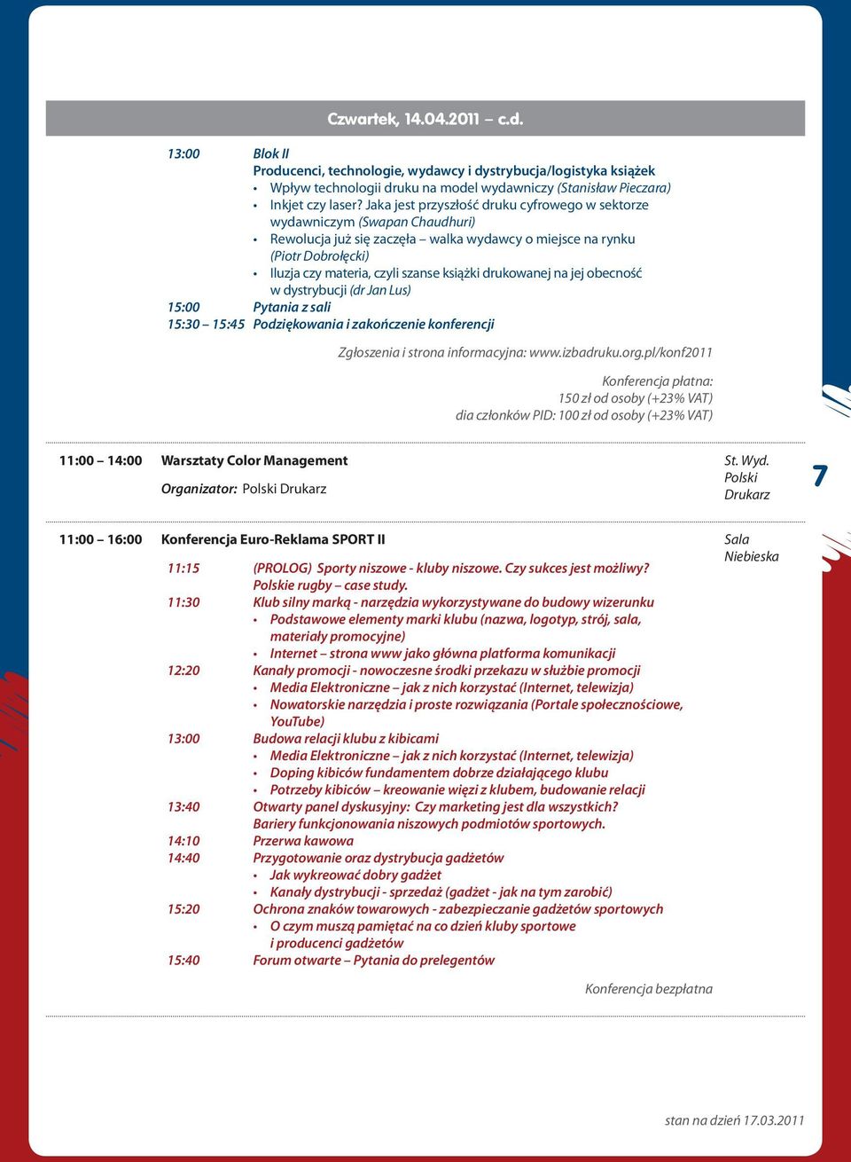 drukowanej na jej obecność w dystrybucji (dr Jan Lus) 15:00 Pytania z sali 15:30 15:45 Podziękowania i zakończenie konferencji Zgłoszenia i strona informacyjna: www.izbadruku.org.