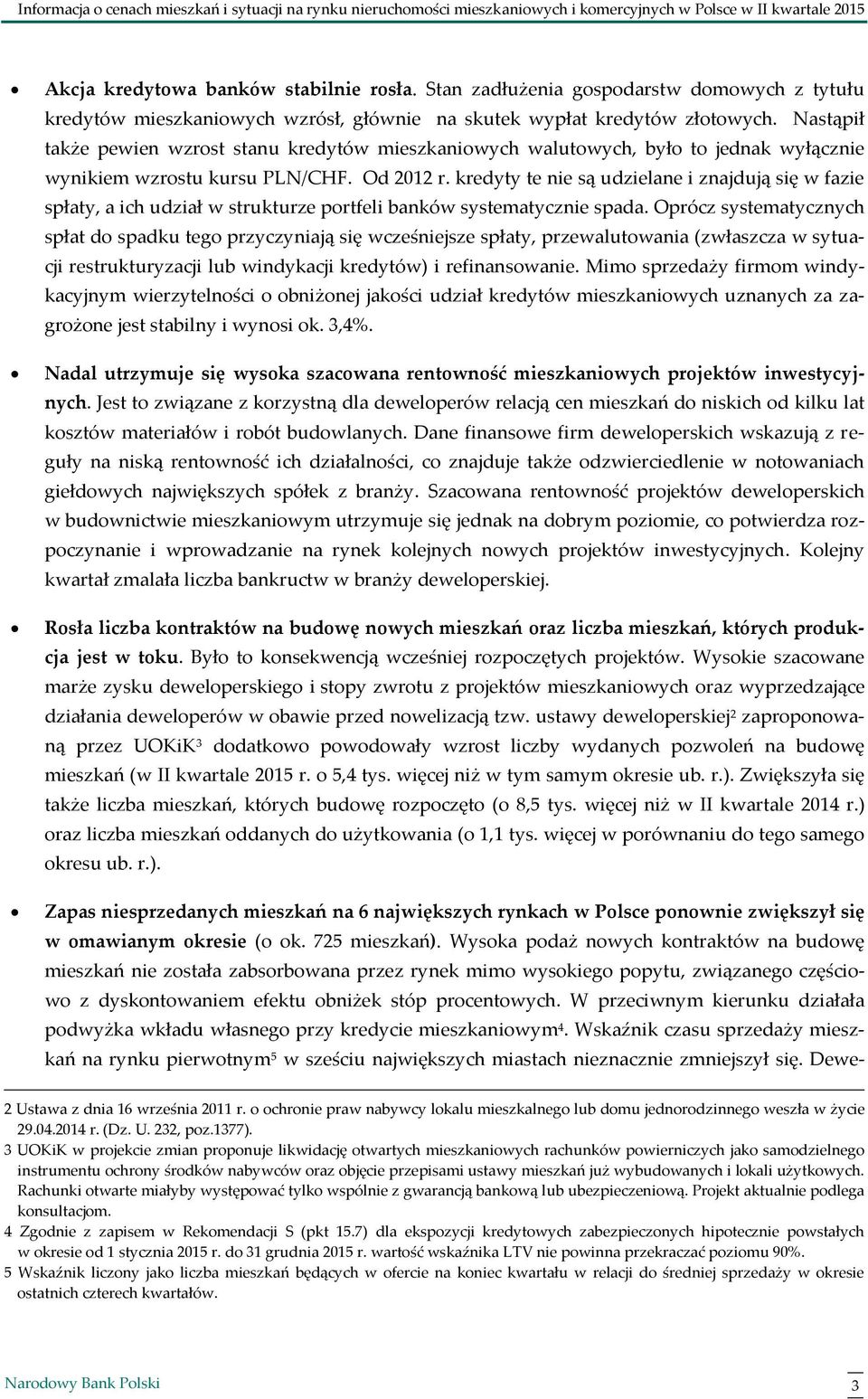 Nastąpił także pewien wzrost stanu kredytów mieszkaniowych walutowych, było to jednak wyłącznie wynikiem wzrostu kursu PLN/CHF. Od 212 r.