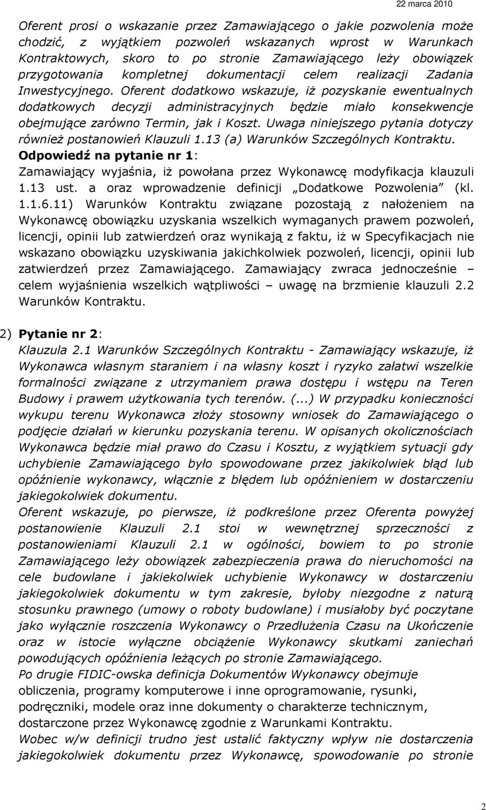 Oferent dodatkowo wskazuje, iŝ pozyskanie ewentualnych dodatkowych decyzji administracyjnych będzie miało konsekwencje obejmujące zarówno Termin, jak i Koszt.