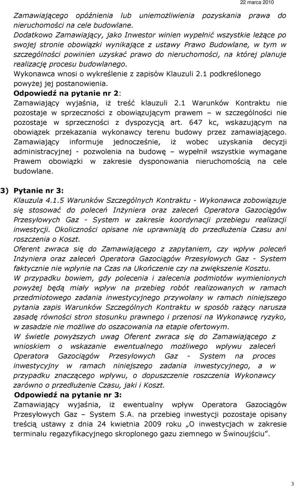 na której planuje realizację procesu budowlanego. Wykonawca wnosi o wykreślenie z zapisów Klauzuli 2.1 podkreślonego powyŝej jej postanowienia.