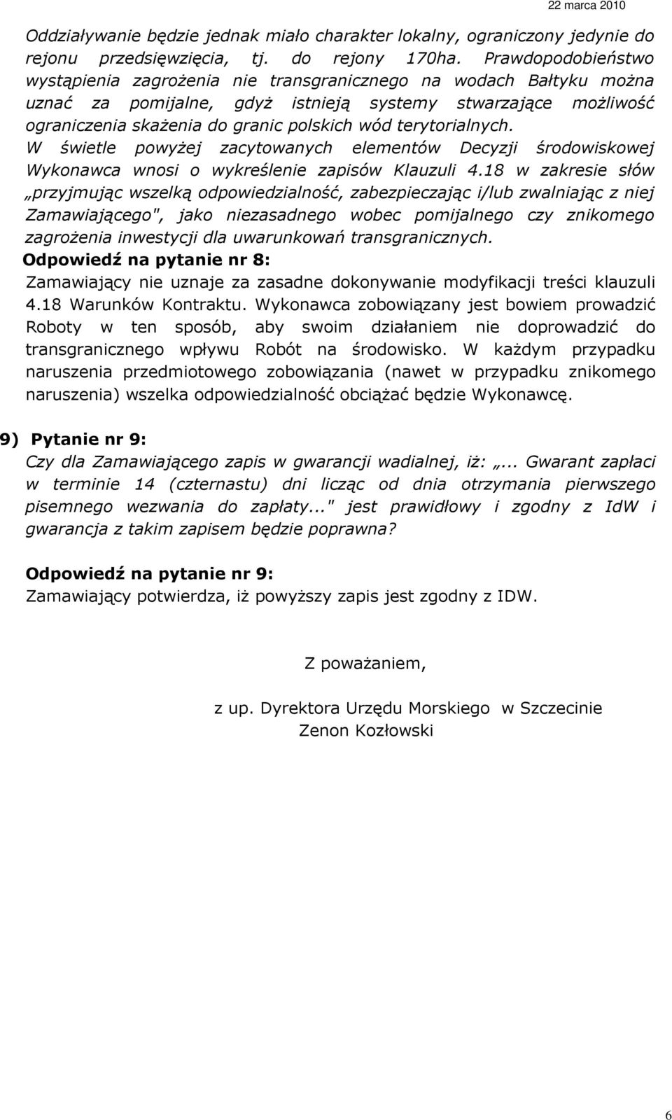 terytorialnych. W świetle powyŝej zacytowanych elementów Decyzji środowiskowej Wykonawca wnosi o wykreślenie zapisów Klauzuli 4.