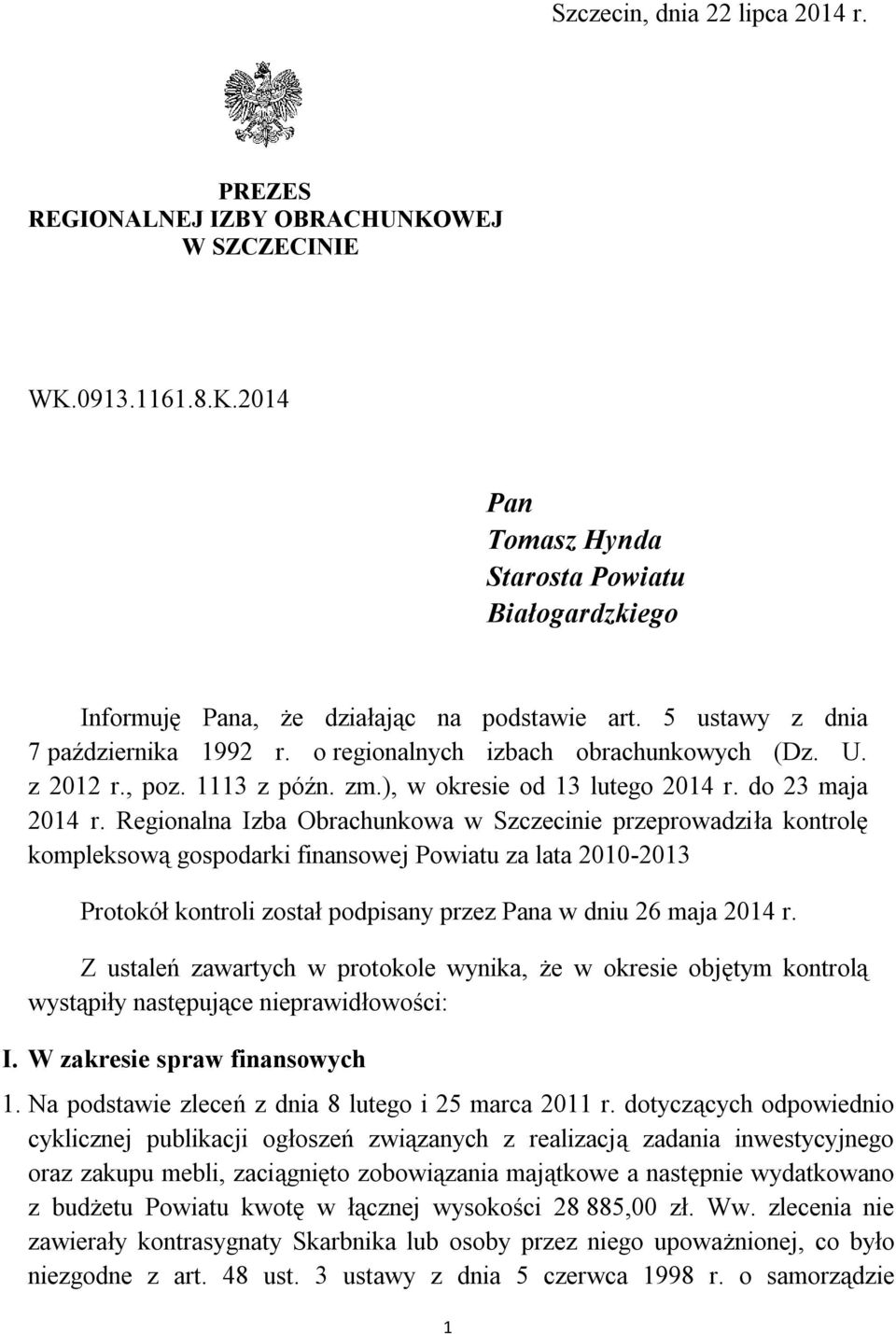 Regionalna Izba Obrachunkowa w Szczecinie przeprowadziła kontrolę kompleksową gospodarki finansowej Powiatu za lata 2010-2013 Protokół kontroli został podpisany przez Pana w dniu 26 maja 2014 r.