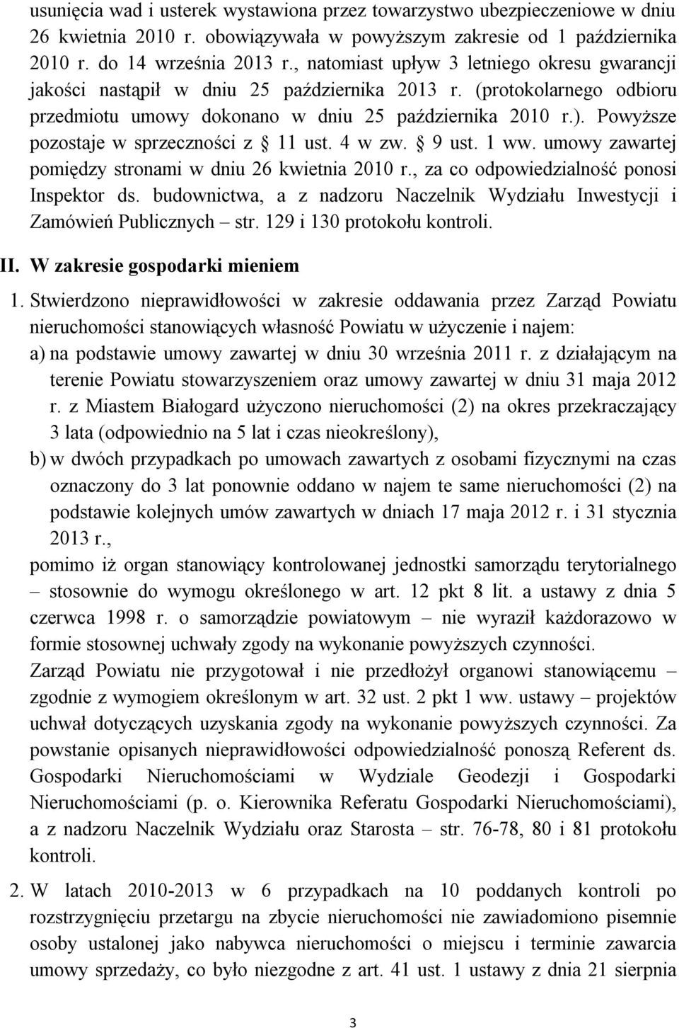 Powyższe pozostaje w sprzeczności z 11 ust. 4 w zw. 9 ust. 1 ww. umowy zawartej pomiędzy stronami w dniu 26 kwietnia 2010 r., za co odpowiedzialność ponosi Inspektor ds.