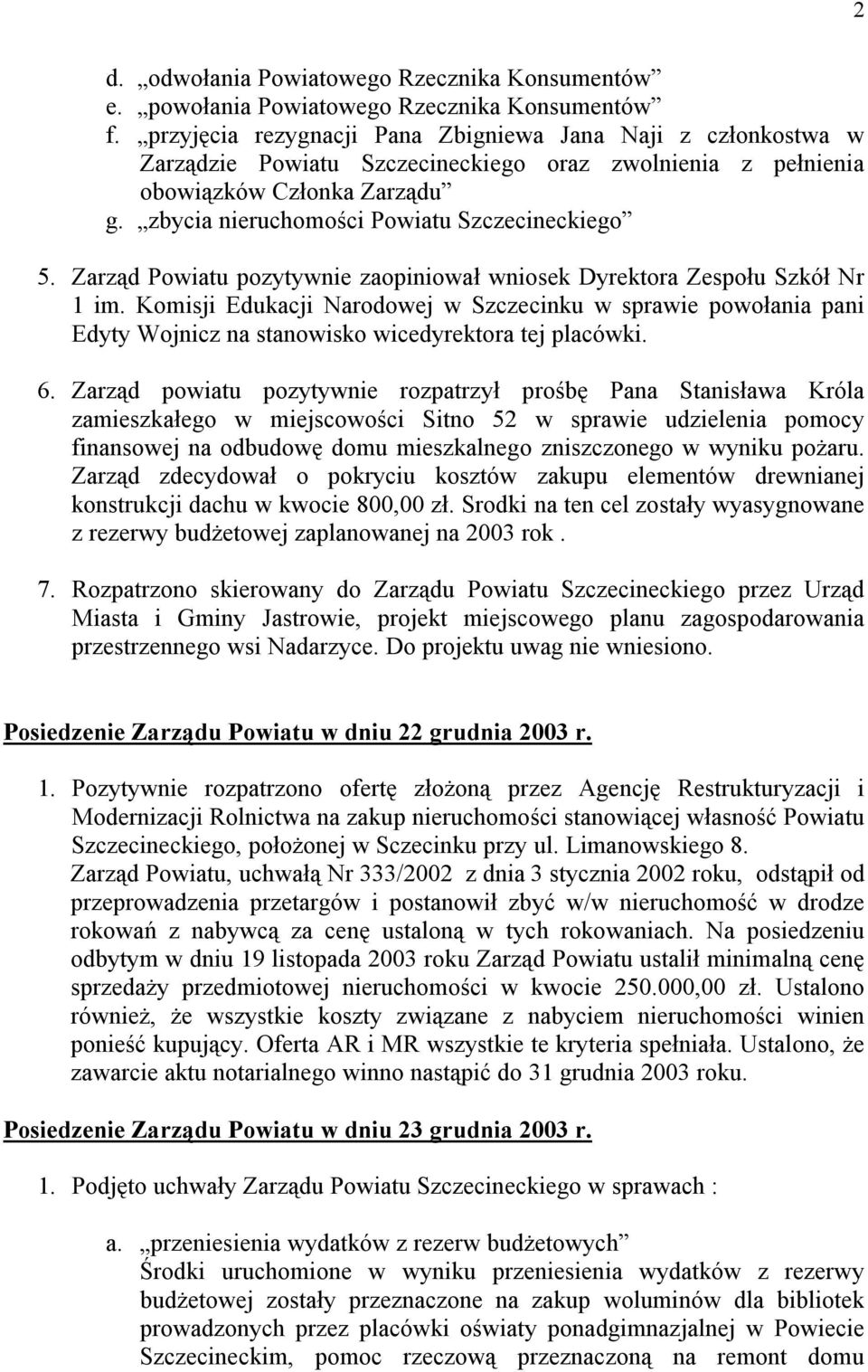 zbycia nieruchomości Powiatu Szczecineckiego 5. Zarząd Powiatu pozytywnie zaopiniował wniosek Dyrektora Zespołu Szkół Nr 1 im.