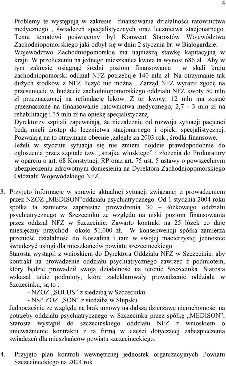 Województwo Zachodniopomorskie ma najniższą stawkę kapitacyjną w kraju. W przeliczeniu na jednego mieszkańca kwota ta wynosi 686 zł.