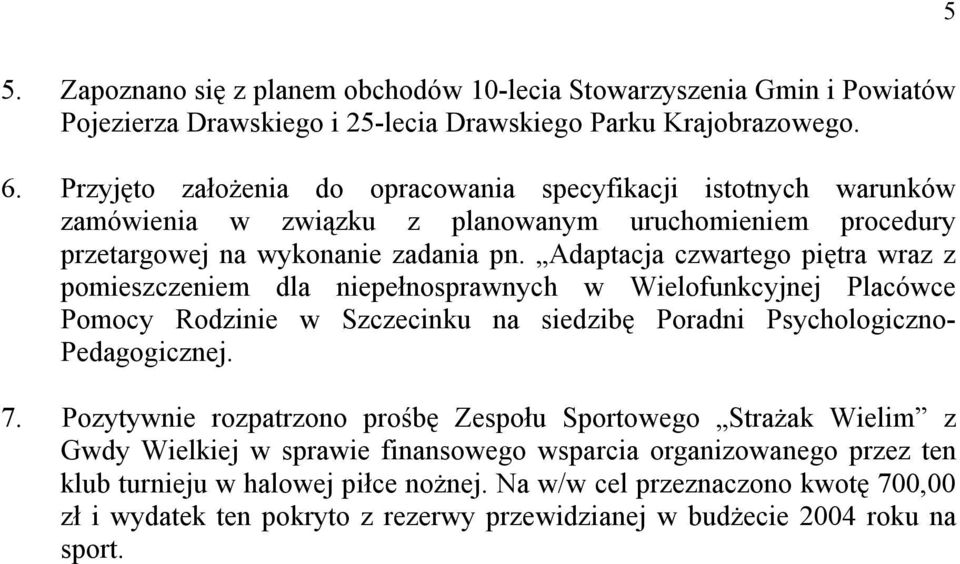 Adaptacja czwartego piętra wraz z pomieszczeniem dla niepełnosprawnych w Wielofunkcyjnej Placówce Pomocy Rodzinie w Szczecinku na siedzibę Poradni Psychologiczno- Pedagogicznej. 7.