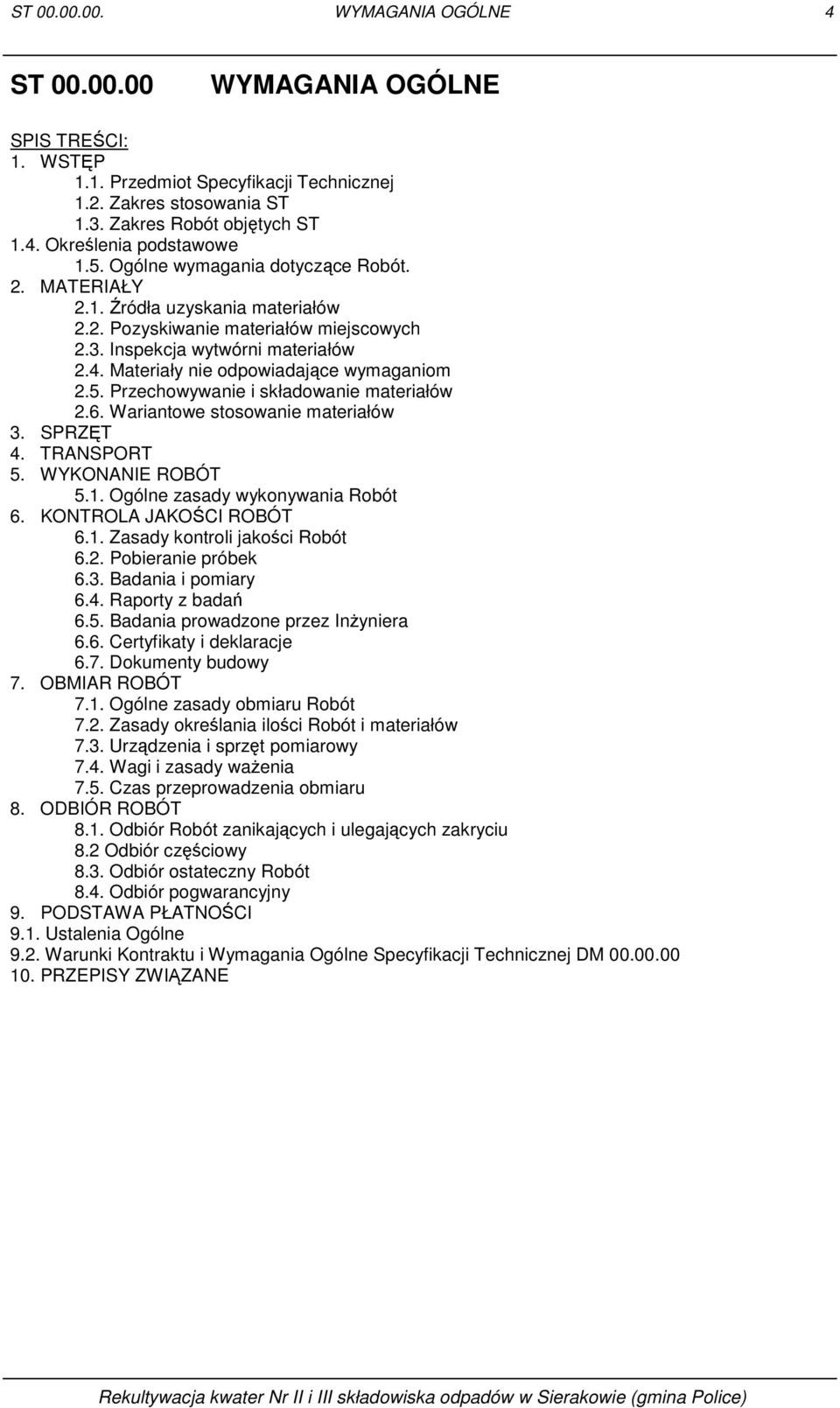 Materiały nie odpowiadające wymaganiom 2.5. Przechowywanie i składowanie materiałów 2.6. Wariantowe stosowanie materiałów 3. SPRZĘT 4. TRANSPORT 5. WYKONANIE ROBÓT 5.1.