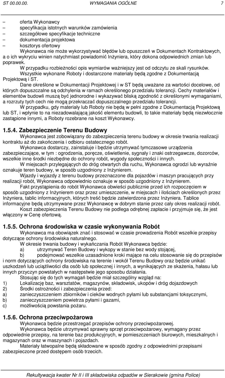 błędów lub opuszczeń w Dokumentach Kontraktowych, a o ich wykryciu winien natychmiast powiadomić InŜyniera, który dokona odpowiednich zmian lub poprawek.