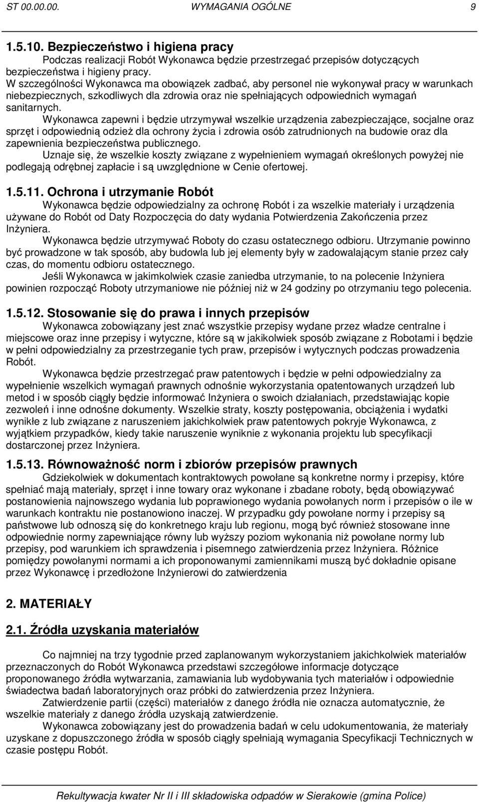 Wykonawca zapewni i będzie utrzymywał wszelkie urządzenia zabezpieczające, socjalne oraz sprzęt i odpowiednią odzieŝ dla ochrony Ŝycia i zdrowia osób zatrudnionych na budowie oraz dla zapewnienia