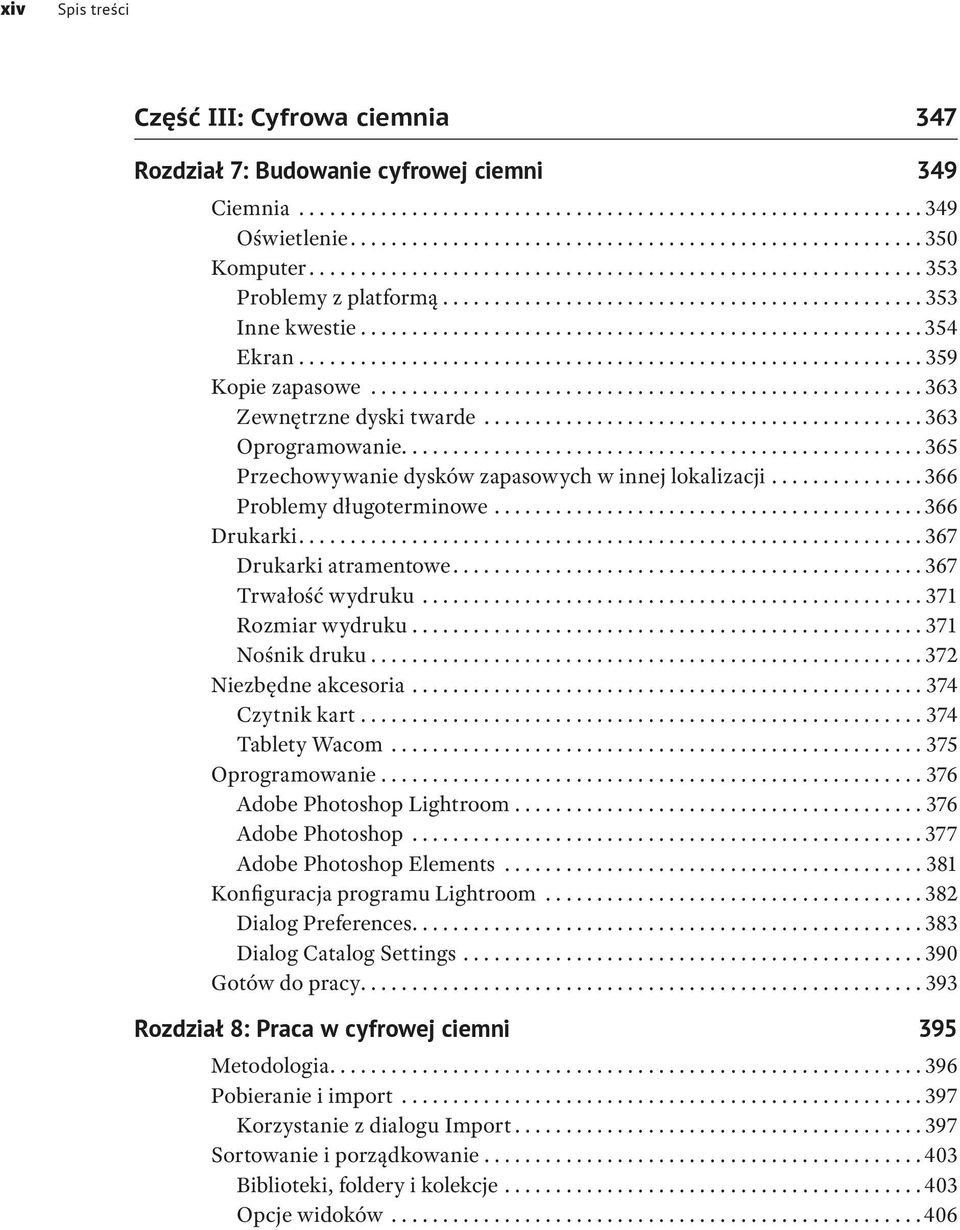 ... 367 Drukarki atramentowe.... 367 Trwałość wydruku... 371 Rozmiar wydruku.... 371 Nośnik druku.... 372 Niezbędne akcesoria....374 Czytnik kart....374 Tablety Wacom...375 Oprogramowanie.