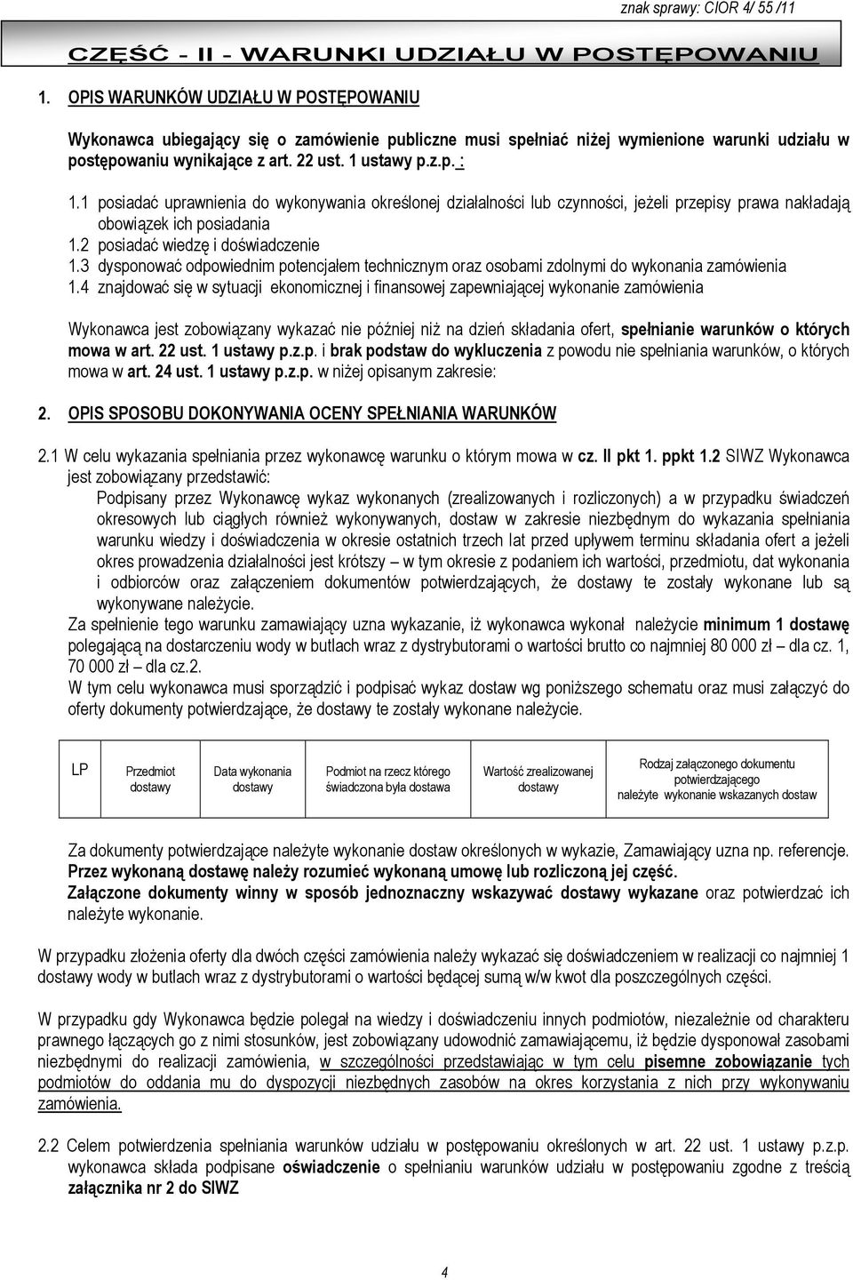 1 posiadać uprawnienia do wykonywania określonej działalności lub czynności, jeŝeli przepisy prawa nakładają obowiązek ich posiadania 1.2 posiadać wiedzę i doświadczenie 1.