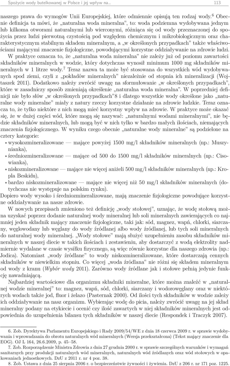 ludzi pierwotną czystością pod względem chemicznym i mikrobiologicznym oraz charakterystycznym stabilnym składem mineralnym, a w określonych przypadkach także właściwościami mającymi znaczenie