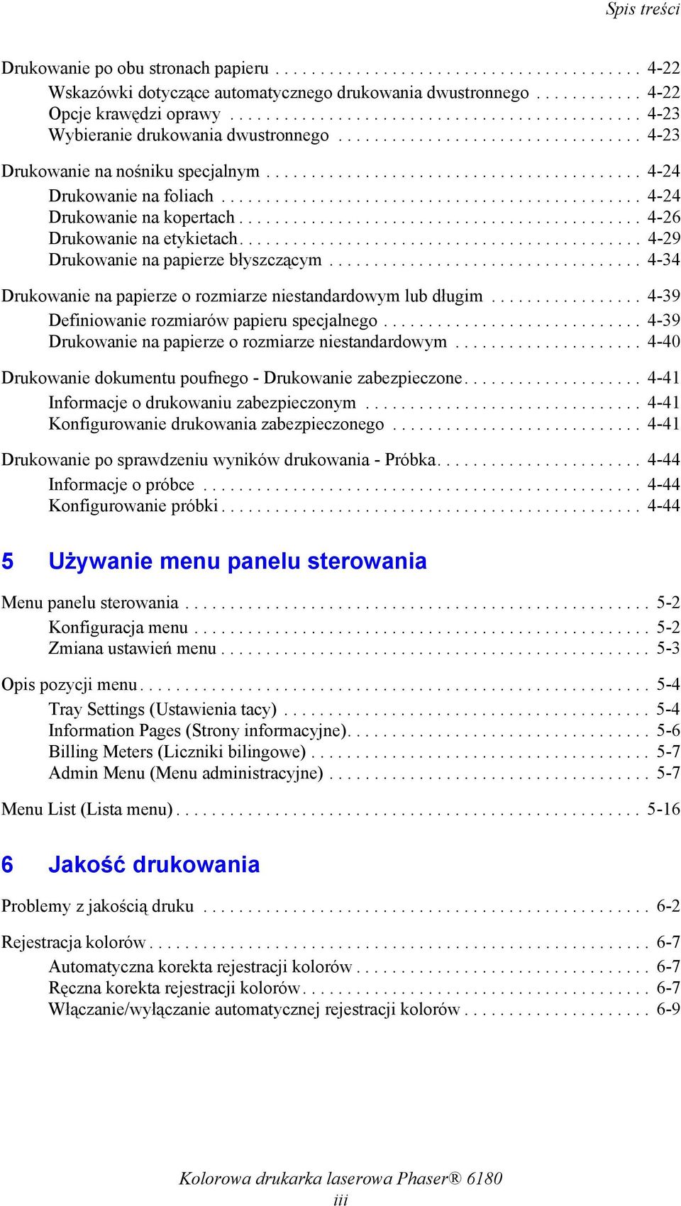 .............................................. 4-24 Drukowanie na kopertach............................................. 4-26 Drukowanie na etykietach............................................. 4-29 Drukowanie na papierze błyszczącym.