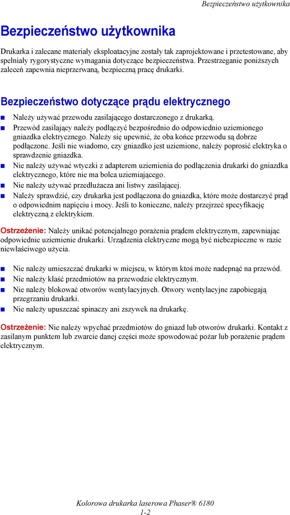 Bezpieczeństwo dotyczące prądu elektrycznego Należy używać przewodu zasilającego dostarczonego z drukarką.