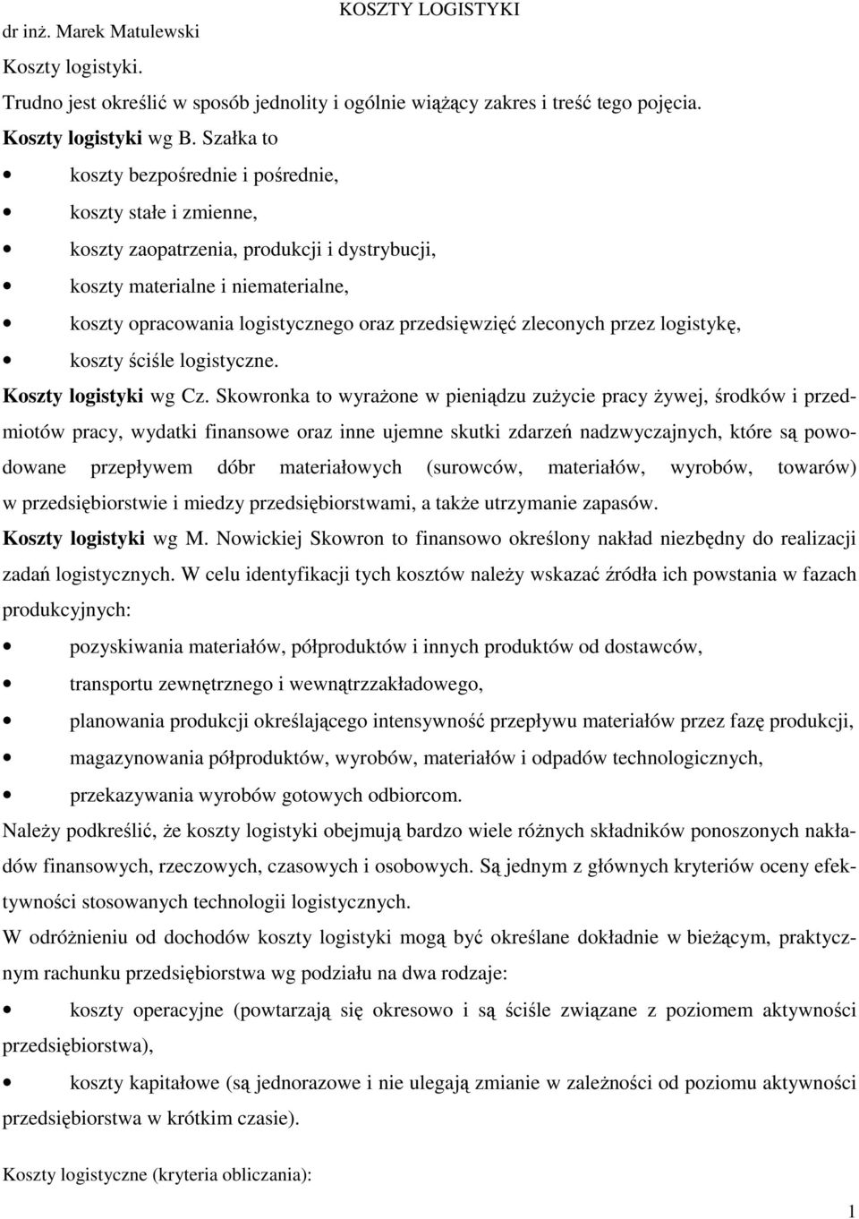 zleconych przez logistykę, koszty ściśle logistyczne. Koszty logistyki wg Cz.