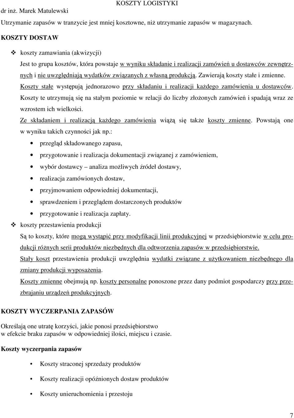 produkcją. Zawierają koszty stałe i zmienne. Koszty stałe występują jednorazowo przy składaniu i realizacji kaŝdego zamówienia u dostawców.