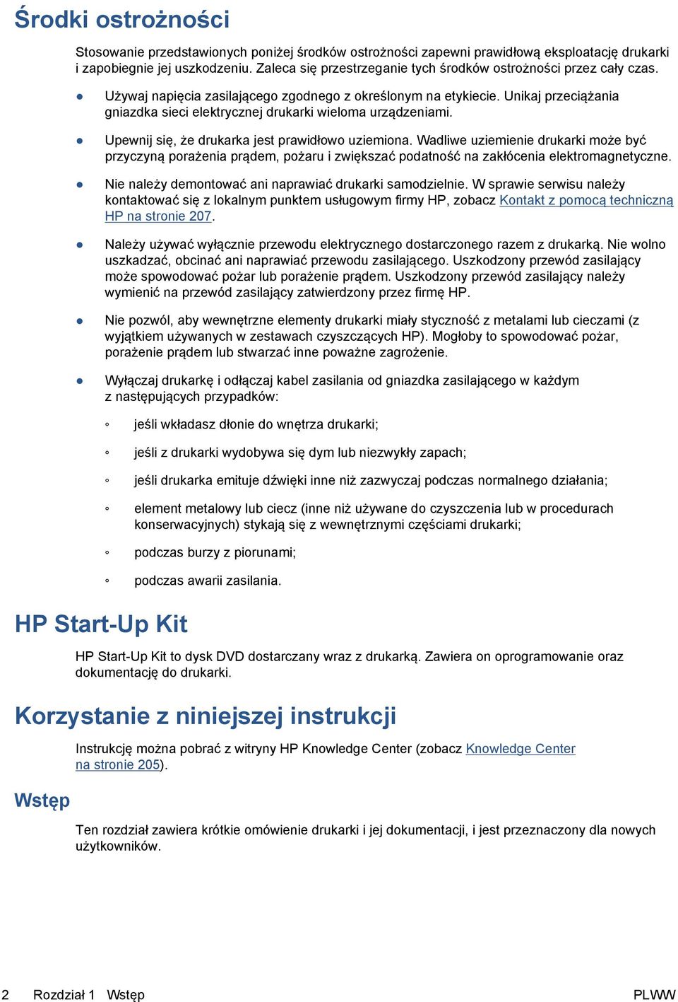 Unikaj przeciążania gniazdka sieci elektrycznej drukarki wieloma urządzeniami. Upewnij się, że drukarka jest prawidłowo uziemiona.