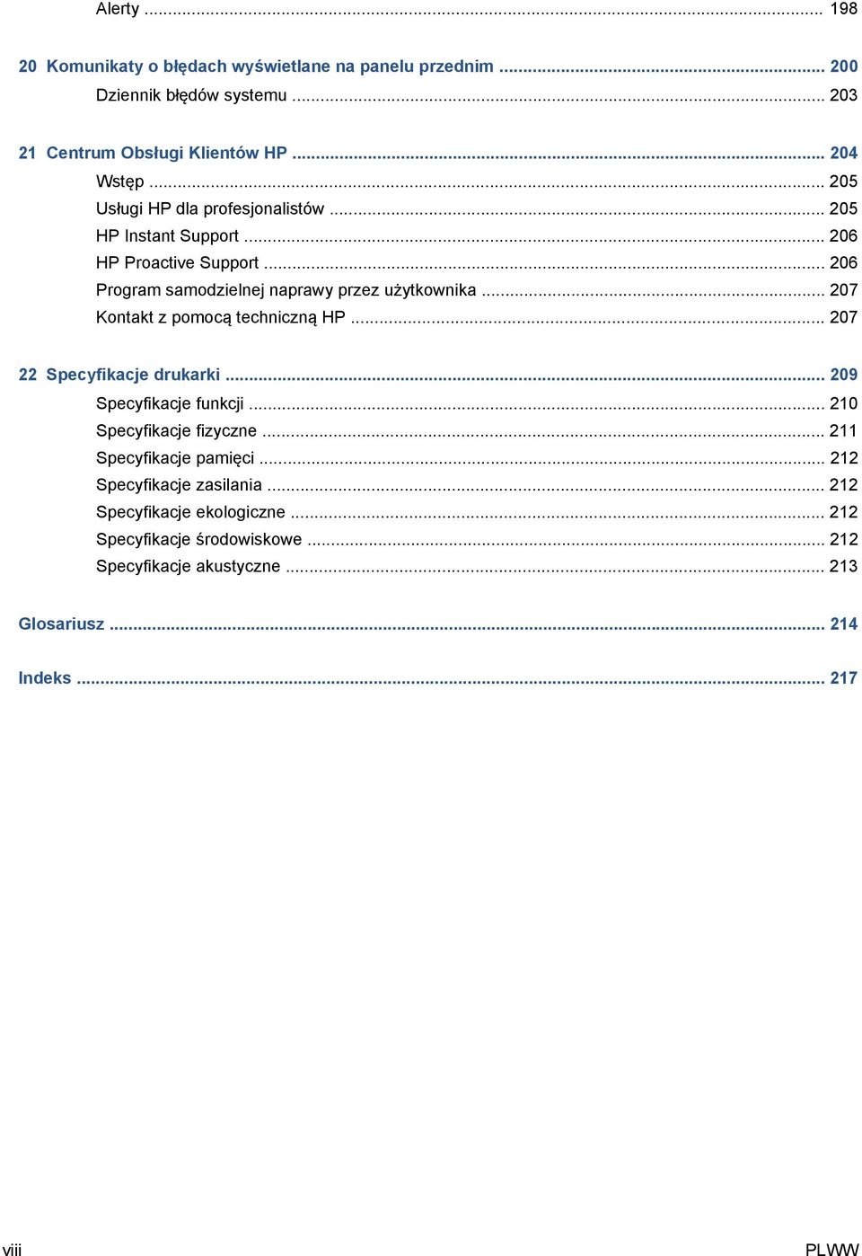 .. 207 Kontakt z pomocą techniczną HP... 207 22 Specyfikacje drukarki... 209 Specyfikacje funkcji... 210 Specyfikacje fizyczne... 211 Specyfikacje pamięci.