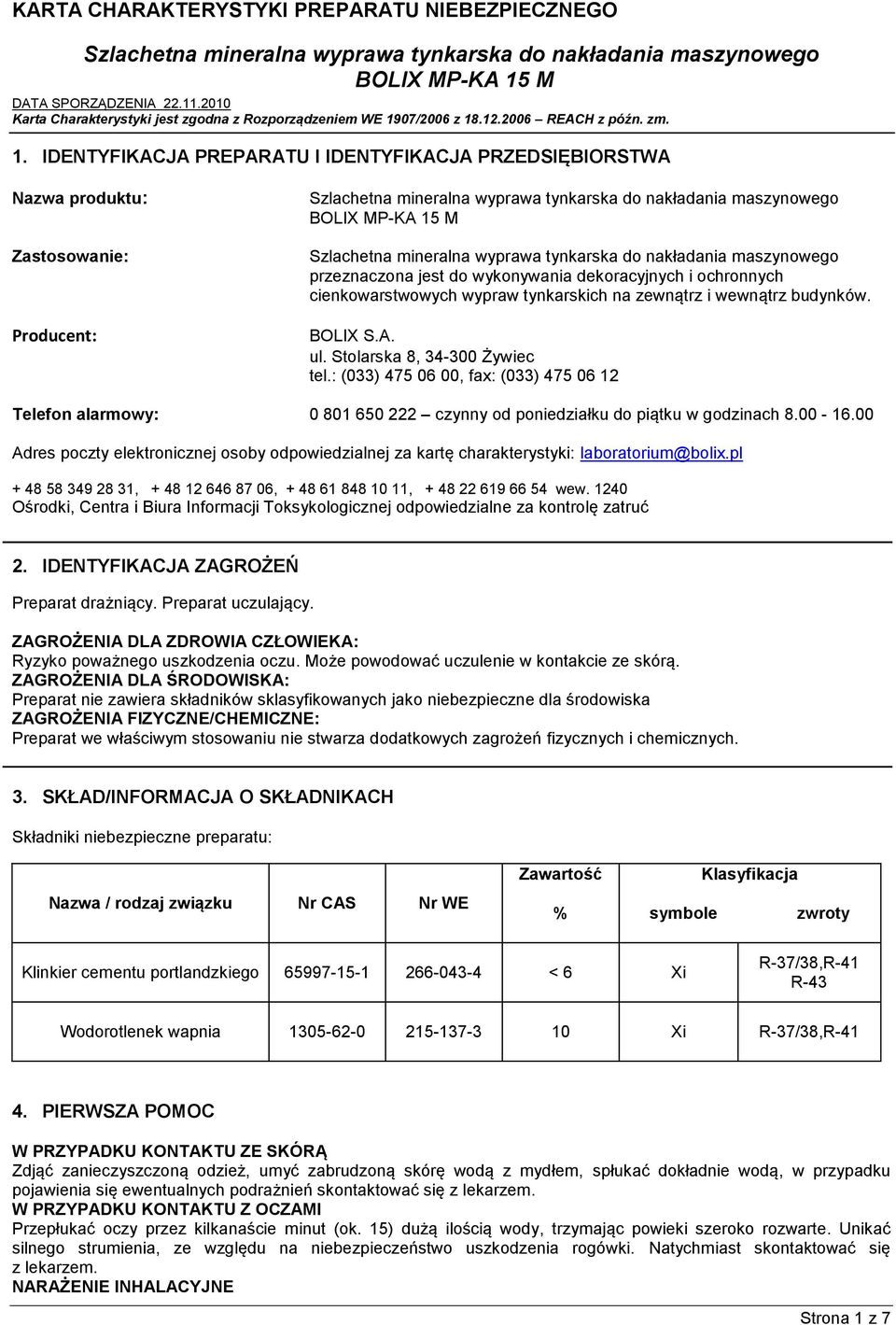 00-16.00 Adres poczty elektronicznej osoby odpowiedzialnej za kartę charakterystyki: laboratorium@bolix.pl + 48 58 349 28 31, + 48 12 646 87 06, + 48 61 848 10 11, + 48 22 619 66 54 wew.