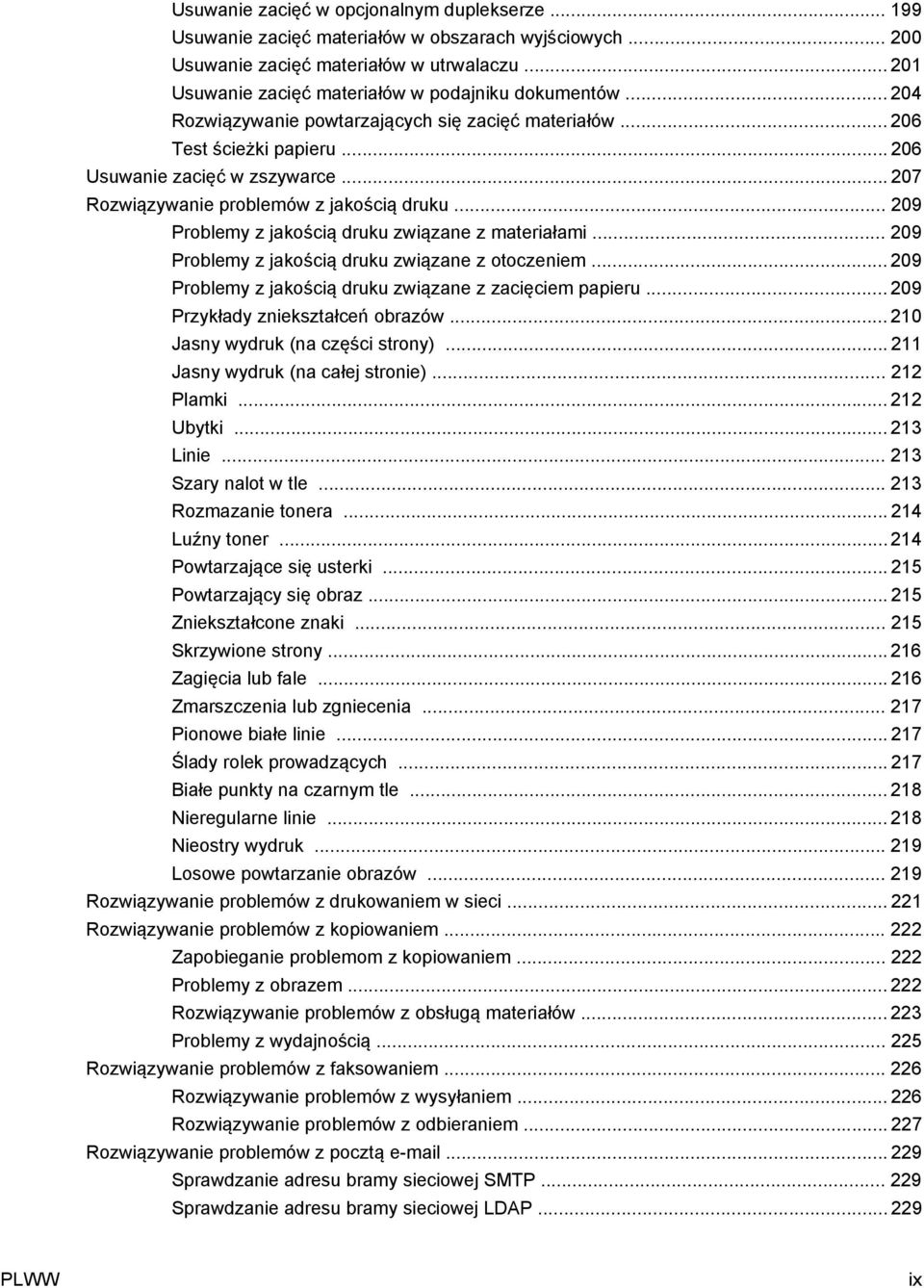 .. 207 Rozwiązywanie problemów z jakością druku... 209 Problemy z jakością druku związane z materiałami... 209 Problemy z jakością druku związane z otoczeniem.